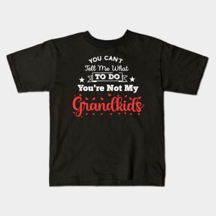 You Can't Tell Me What To Do You're Not My Granddaughter Kids T-Shirt